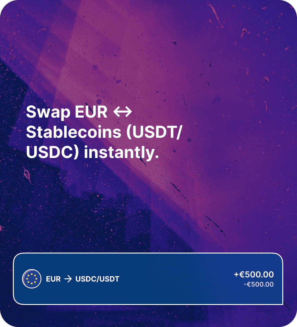 Swap EUR ↔ Stablecoins (USDT/USDC) instantly.